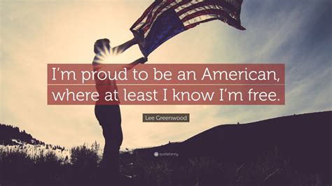 ‘Cause the flag still stands for freedom, and they can't take that away. And I'm proud to be an American, where at least I know I'm free. And I wont forget the men who died, who …